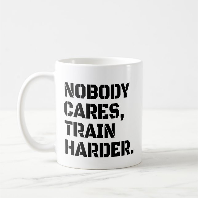 Caneca De Café Ninguém Se Importa Treine Mais Forte  (Esquerda)