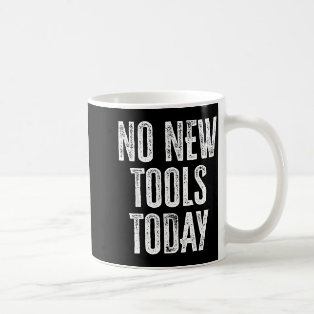 Caneca De Café No New Tools Today Funny  (Direita)