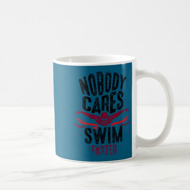 Caneca De Café Nobody Cares Swim Faster Team Motivation Cute  (Direita)