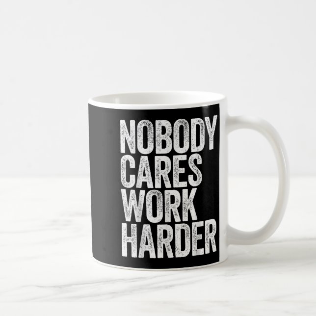 Caneca De Café Nobody Cares Work Harder Shirt Men Women Motivatio (Direita)