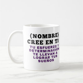 CANECA DE CAFÉ NOMBRE) (NOMBRE) CREE EN TI  TU ESFUERZO Y DETERMI
