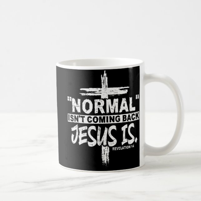 Caneca De Café Normal Isn't Coming Back But Jesus Is Revelation 1 (Direita)