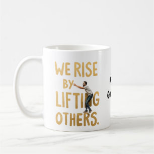 Caneca De Café Nós nos Erguemos ao Levantar os Outros - Motivação