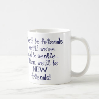 Caneca De Café Nós seremos amigos até que nós estejamos velhos e
