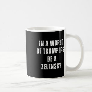 Caneca De Café Num Mundo De Trumpers Seja Um Zelensky Anti Trump