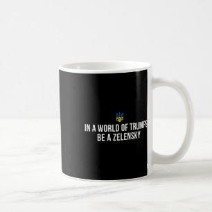 Caneca De Café Num Mundo De Trumps Seja Um Zelensky Fique Com A U