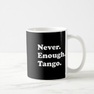 Caneca De Café Nunca Chega De Tango Engraçado Tango Dançando Tang