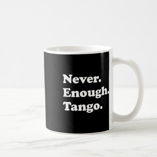 Caneca De Café Nunca Chega De Tango Engraçado Tango Dançando Tang (Direita)