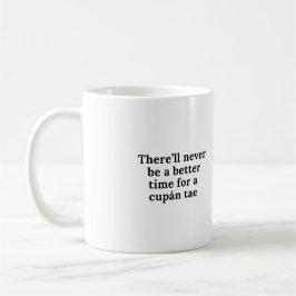 Caneca De Café Nunca haverá um momento melhor para um cupán tae
