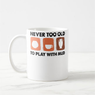 Caneca De Café Nunca Velho Demais Para Brincar Com Barro - Artist