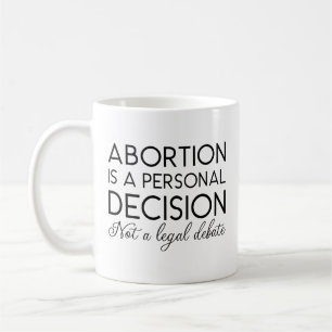 Caneca De Café O Aborto É Uma Decisão Pessoal E Não Um Debate Jur