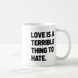 Caneca De Café O Amor É Uma Coisa Terrível Para Odiar A Positivid