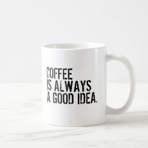 CANECA DE CAFÉ O CAFÉ É SEMPRE UMA BOA IDEIA