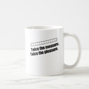 CANECA DE CAFÉ O DOBRO DA MEDIDA O DOBRO DO PRAZER