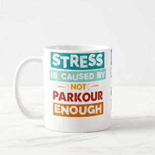 Caneca De Café O Estresse É Causado Por Não Fazer Parkour O Sufic