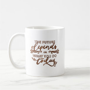 Caneca De Café o futuro depende do que você faz hoje