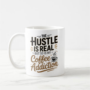 Caneca De Café O Hustle É Real, Mas O Meu Vício De Café Também