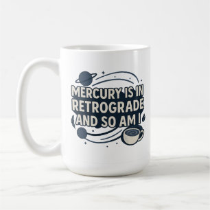 Caneca De Café O Mercúrio Está Em Retrocesso E Eu Também