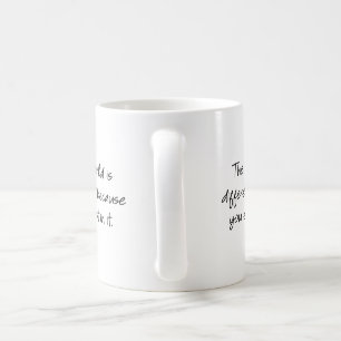 Caneca De Café O mundo é diferente porque você existe nele...