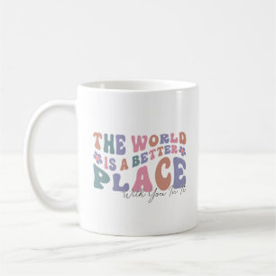 Caneca De Café O Mundo É Um Lugar Melhor Com Você Nele