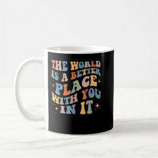 Caneca De Café O Mundo É Um Lugar Melhor Contigo Positivo