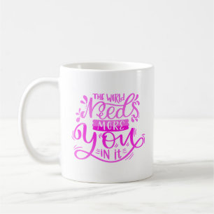 Caneca De Café o mundo precisa de mais você nele