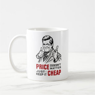 Caneca De Café O preço não importa — apenas mantenha-o barato