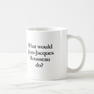 Caneca De Café o que Jean-jacques Rousseau faria