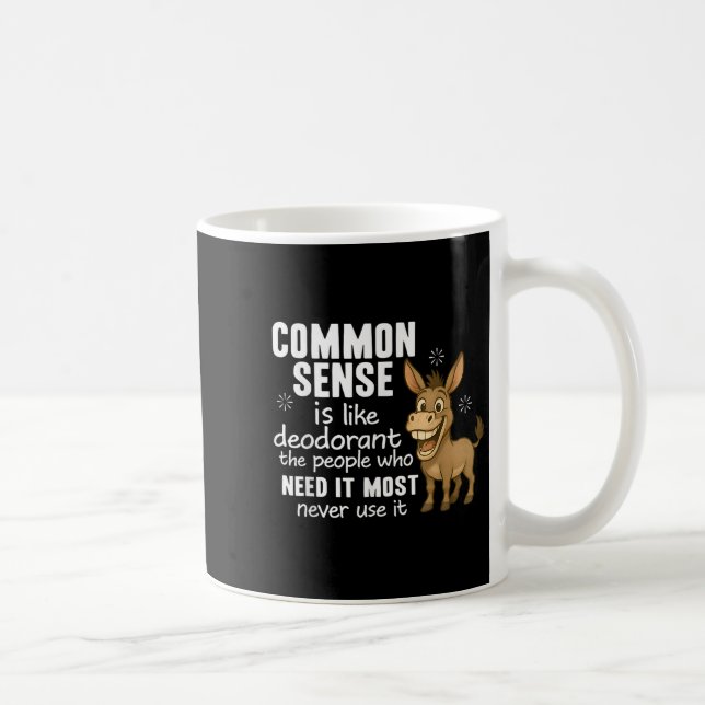 Caneca De Café O Senso Comum É Como Desodorante As Pessoas Que Ma (Direita)