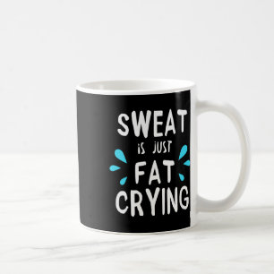 Caneca De Café O Suor É Apenas Malhação De Choro Gordo E Trabalho