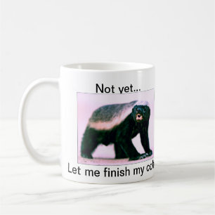 Caneca De Café O texugo de mel, não ainda… deixou-me terminar
