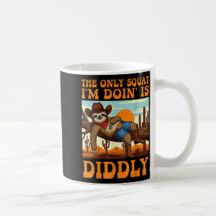 Caneca De Café O Único Agachamento Que Estou Fazendo É Diddly Slo