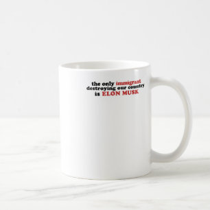 Caneca De Café O Único Imigrante Que Destrui Nosso País É Elon