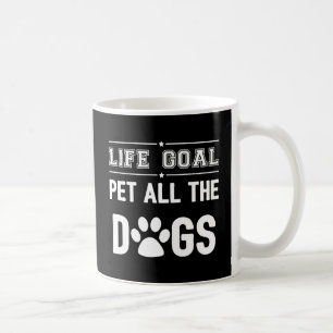 Caneca De Café Objetivo de vida: Coloque Todos Os Cães II