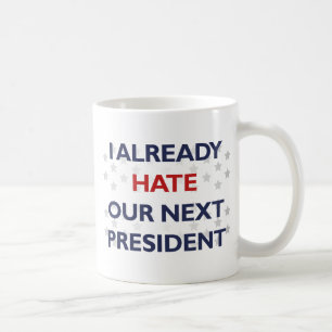 Caneca De Café Odeio Nosso Próximo Presidente