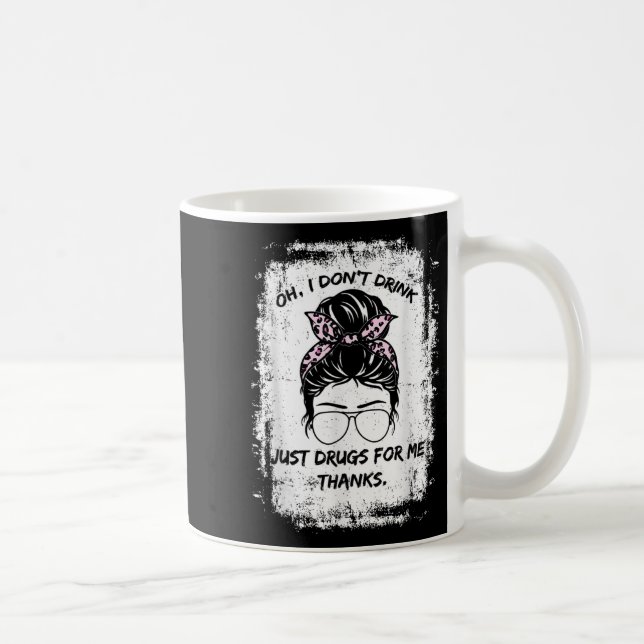 Caneca De Café Oh, Eu Não Bebo, Apenas Drogas Para Mim Obrigados  (Direita)