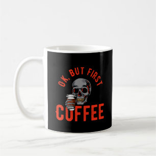 Caneca De Café Ok, Mas Primeiro Café - Café Crânio