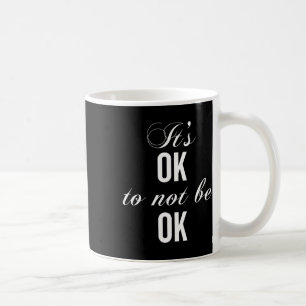 Caneca De Café Ok, Não Esteja Bem Para Resistir À Depressão