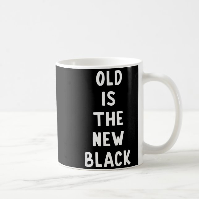 Caneca De Café Old Is The New Black Young Age Funny Saying  (Direita)