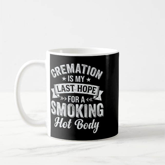 Caneca De Café On Back Cremation Is Last Hope For A Smoking Hot (Esquerda)