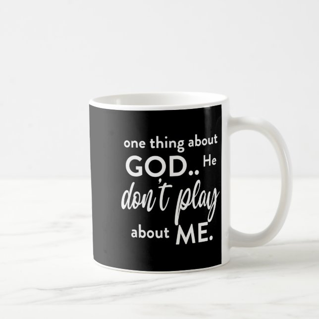 Caneca De Café One Thing About God He Don't Play About Me Long Sl (Direita)