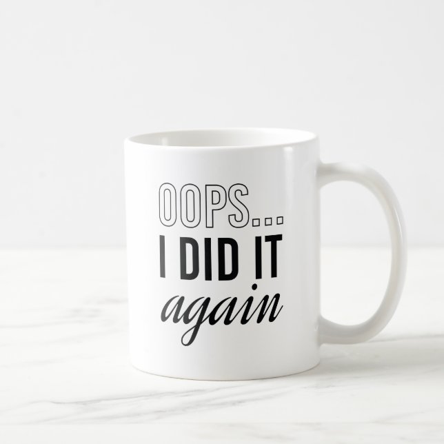 Caneca De Café Oops Eu Fiz De Novo (Direita)