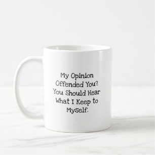 Caneca De Café Opinião Ofendida Ouça O Que Guardo Para Mim Mesmo