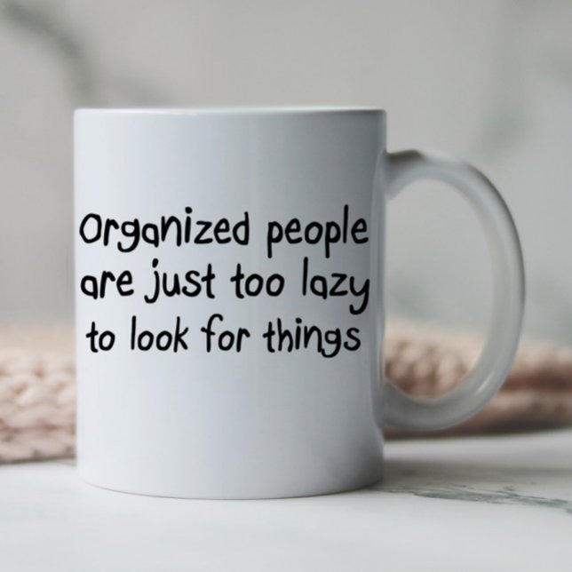 Caneca De Café Organização engraçada cita copos de café copos pre (Organized people are just too lazy to look for things funny quote coffee mug.)