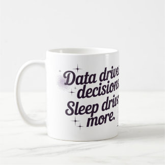Caneca De Café Os dados impulsionam as decisões. O sono impulsion