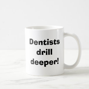Caneca De Café Os dentistas furam mais profundo!