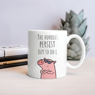 Caneca de Café Os Horrores Persistem Mas Eu Também