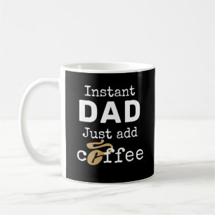 Caneca De Café Pai Instantâneo Engraçado Apenas adicione café