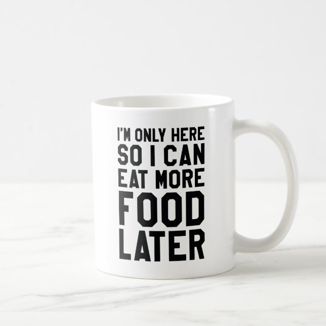 Caneca De Café Para Comer Mais Comida Mais Tarde (Direita)