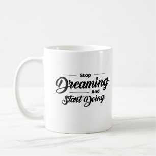 Caneca De Café Parar de Sonhar e Começar a Fazer Motivação